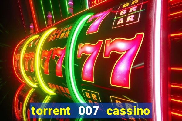 torrent 007 cassino royale legendado